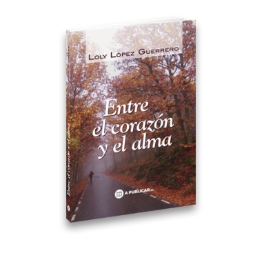 Entre el corazón y el alma de Loly López Guerrero: libro de poesía para los amigos con fotografías de la ciudad que sirve de vehículo para introducir el poema.