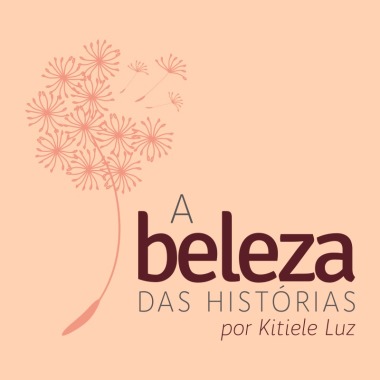 A Beleza Das Histórias - Por Kitiele Luz