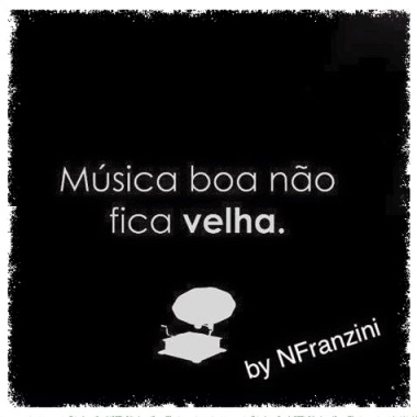 Música Boa Não Fica Velha By Nfranzini